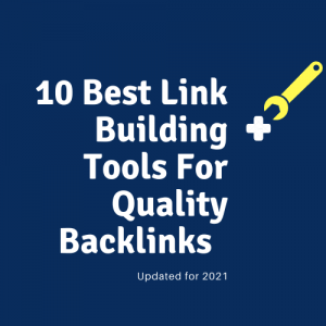 10 Best Link Building Tools For Getting Quality Backlinks [Updated 2021]